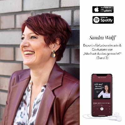 #10 Sandra Wolff, Expertin für Lebensfreude und Co-Autorin von "Wie hast du das gemacht?" (Band 3) #10 Sandra Wolff, Expertin für Lebensfreude und Co-Autorin von "Wie hast du das gemacht?" (Band 3)