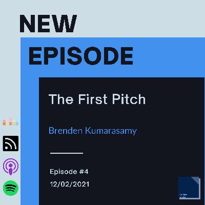 EP 4: The First Pitch with Brenden Kumarasamy