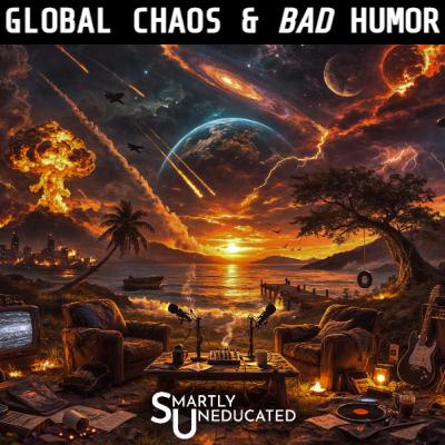 GLOBAL CHAOS & BAD HUMOR