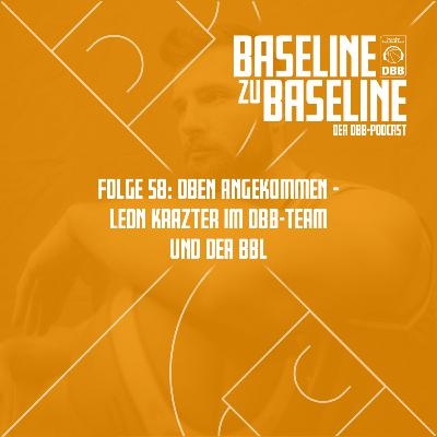 Folge 58: Oben angekommen - Leon Kratzer im DBB-Team und der BBL
