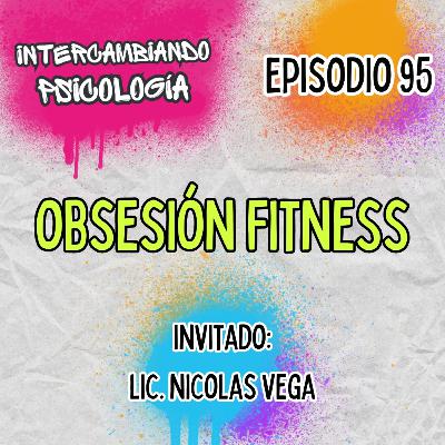 EP. 95 - Obsesión fitness (Con el Lic. Nicolas Vega) EP. 95 - Obsesión fitness (Con el Lic. Nicolas Vega)
