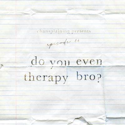Ep. 11 - Do you even therapy bro? Ep. 11 - Do you even therapy bro?