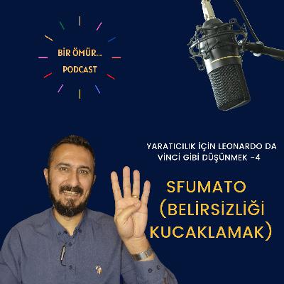 093 - Bir Ömür Yaratıcılık - Yaratıcılık İçin Leonardo Da Vinci Gibi Düşünmek -4 | Sfumato (Belirsizliği Kucaklamak)