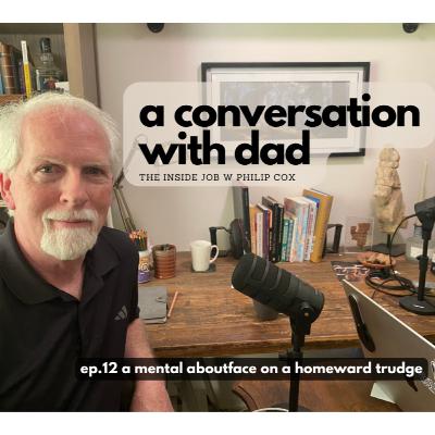Dad! "a mental about-face on a homeward trudge"