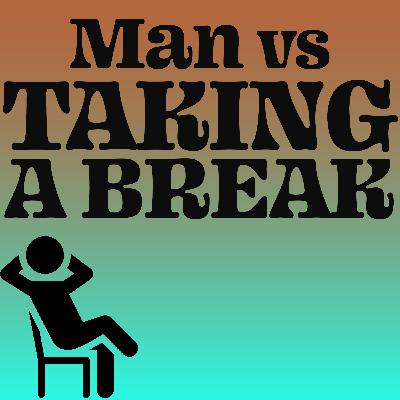 Man vs Taking a Break – why time off is essential for mind, body & soul Man vs Taking a Break – why time off is essential for mind, body & soul