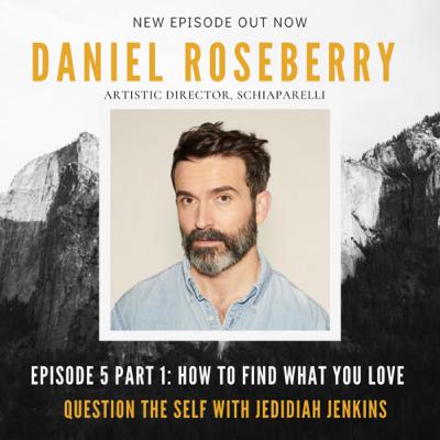 How to Find What You Love, Part 1 with Daniel Roseberry How to Find What You Love, Part 1 with Daniel Roseberry