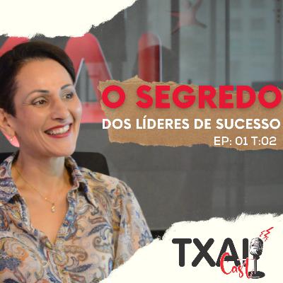 Como ser um líder de SUCESSO? #TxaiCast - Ep: 01 T:02