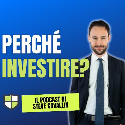 Ep. 59: Perché investire?