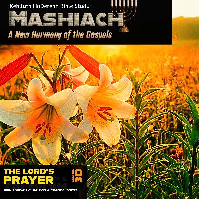 Mashiach: The LORD’s Prayer Mashiach: The LORD’s Prayer
