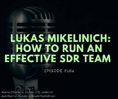 #164 - Lukas Mikelinich: How To Run An Effective SDR Team #164 - Lukas Mikelinich: How To Run An Effective SDR Team