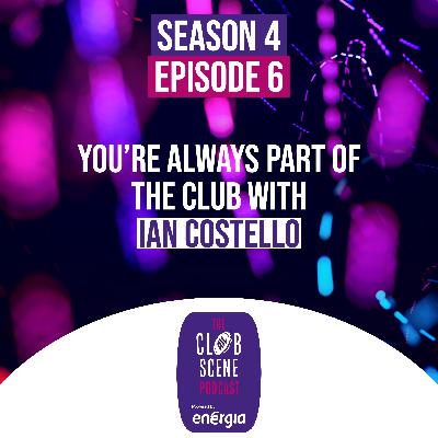 S4 EP6 - You're Always Part of the Club with Ian Costello