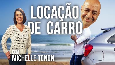 Bastidores da locação de carro | Michelle Tonon - Portão de Embarque | #231