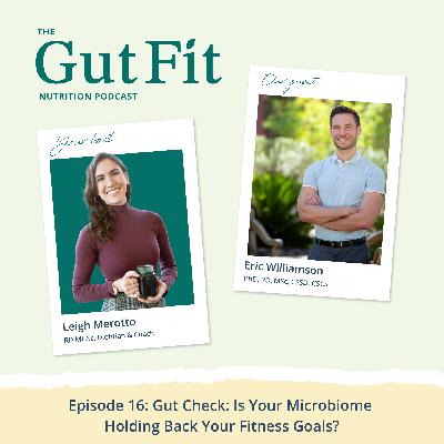 16: Gut Check: Is Your Microbiome Holding Back Your Fitness Goals? With Eric Williamson PhD, RD, MSc 16: Gut Check: Is Your Microbiome Holding Back Your Fitness Goals? With Eric Williamson PhD, RD, MSc