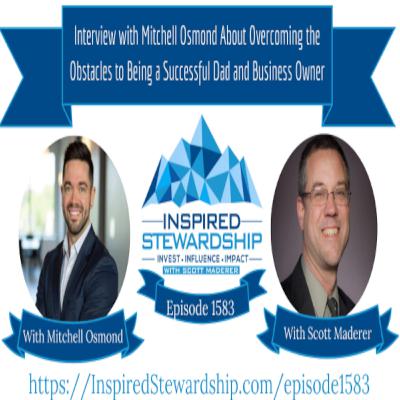 Episode 1583: Interview with Mitchell Osmond About Overcoming the Obstacles to Being a Successful Dad and Business Owner