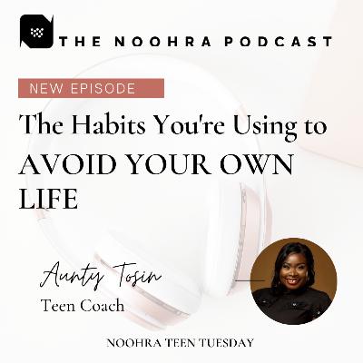 The Habits You're Using to Avoid Your Own Life (Noohra Teens Tuesday)
