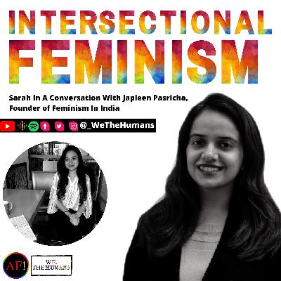 Intersectional Feminism, Ft. Japleen Pasricha and Sarah