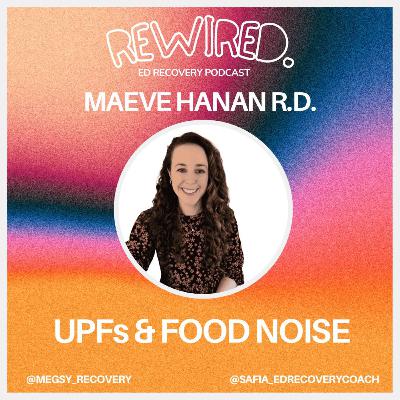 UPFs & Nutrition Noise with Maeve Hanan RD UPFs & Nutrition Noise with Maeve Hanan RD