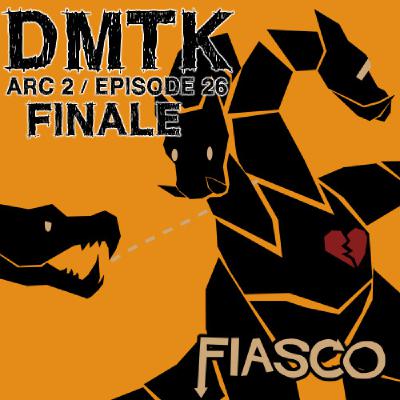 Arc 02 / Episode 026 - Fiasco - Pt 4 - FINALE