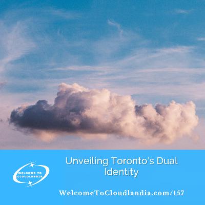 Ep157: Unveiling Toronto's Dual Identity