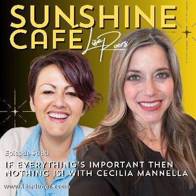 #080: If Everything’s Important, Nothing Is! with Cecilia Mannella