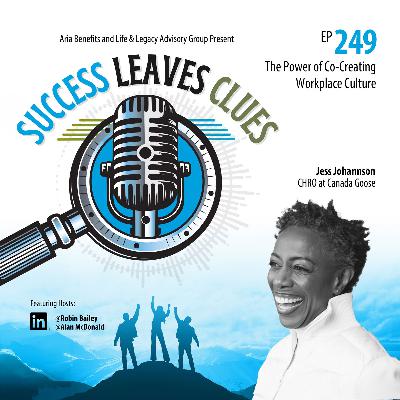 Success Leaves Clues: Ep249 - The Power of Co-Creating Workplace Culture - with Jess Johannson, CHRO at Canada Goose