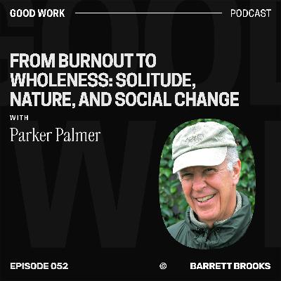 From Burnout to Wholeness: Solitude, Nature, and Social Change with 86-Year-Old Author and Teacher Parker Palmer