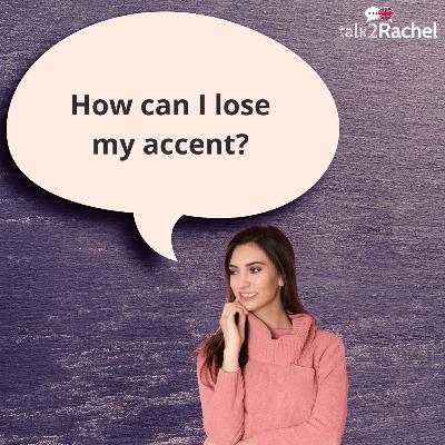 #04 - How can I lose my accent?