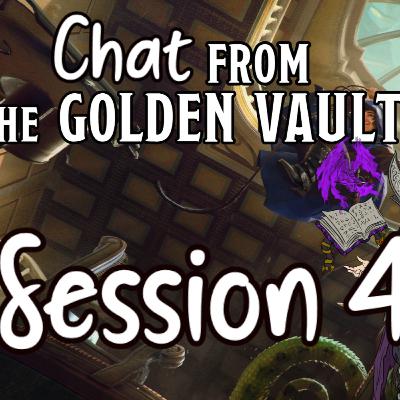 Chat from the Golden Vault Session 4