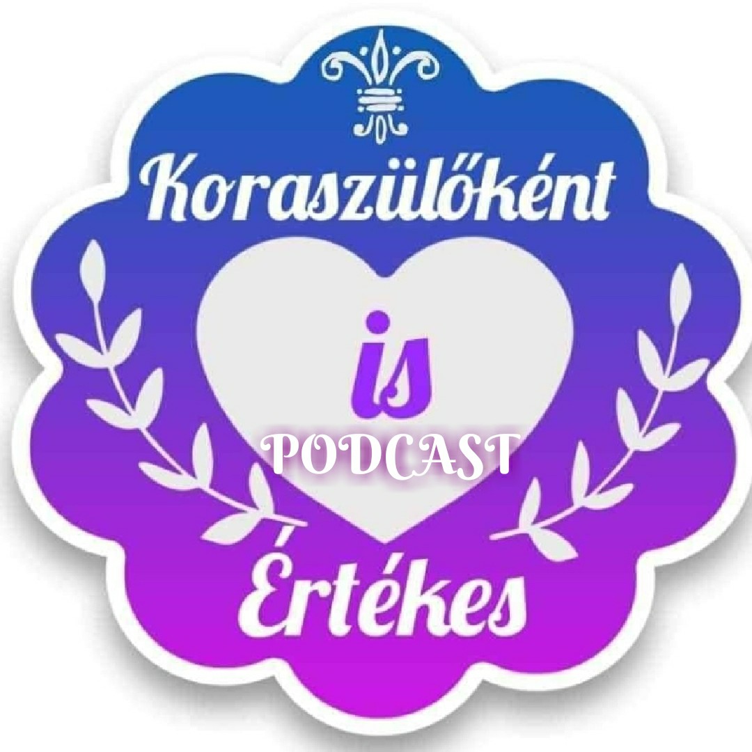 Koraszülőként is értèkes💜Koramesék💜💜PODCAST💜