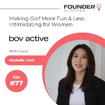 Making Golf More Fun & Less Intimidating for Women with Michelle Choi from Bov Active - Founder Stories Ep #77