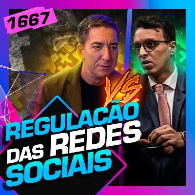 1667 - DEBATE: REGULAÇÃO REDES SOCIAIS - GLENN GREENWALD X LUCAS MOURÃO