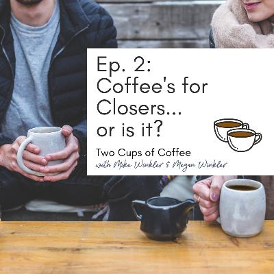 Coffee's for Closers...or is it?