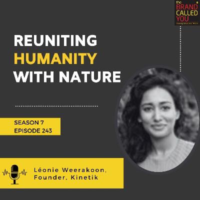 Reuniting Humanity With Nature | Léonie Weerakoon, Founder, Kinetik