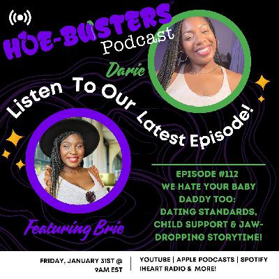 Ep - 112 - We Hate Your Baby Daddy Too: Dating Standards, Child Support & Jaw-Dropping StoryTime Ep - 112 - We Hate Your Baby Daddy Too: Dating Standards, Child Support & Jaw-Dropping StoryTime