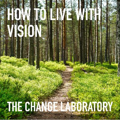 How To Live With Vision (And How That's Different Than Having Goals) How To Live With Vision (And How That's Different Than Having Goals)