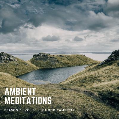 Magnetic Magazine Presents: Ambient Meditations  S2 Vol 50 - Lomond Campbell