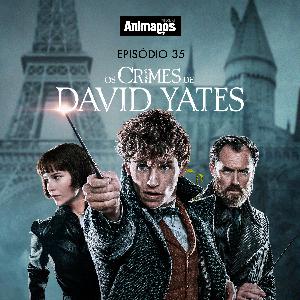 Podcast Animagos #35 – Os Crimes de David Yates