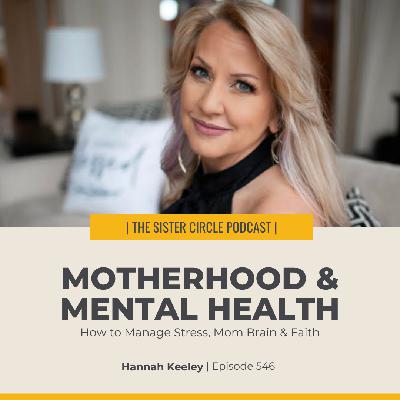 #546 – How to Manage Stress, Mom Brain & Faith with Hannah Keeley