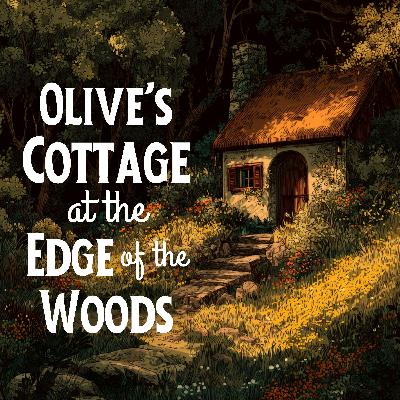 Olive’s Cottage at the Edge of the Woods