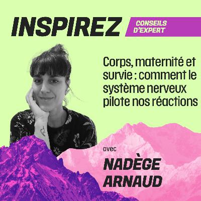#13 - Corps, maternité et survie : comment le système nerveux pilote nos réactions avec Nadège Arnaud