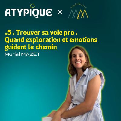 #5 - Trouver sa voie pro : Quand exploration et émotions guident le chemin - Muriel MAZET
