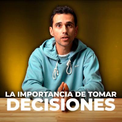 #85 LA IMPORTANCIA DE TOMAR DECISIONES #85 LA IMPORTANCIA DE TOMAR DECISIONES
