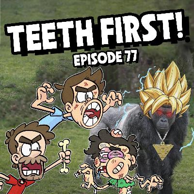 77: Teeth First