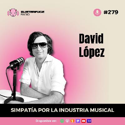 Simpatía por la industria musical #279: David López