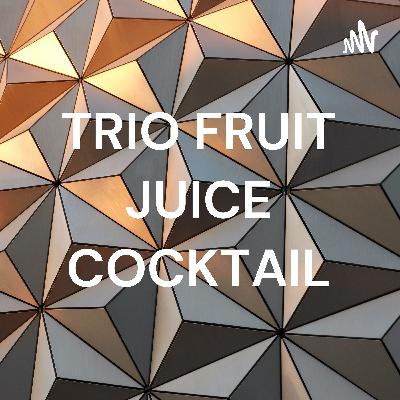 TRIO FRUIT JUICE COCKTAIL TRIO FRUIT JUICE COCKTAIL