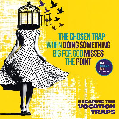 The Chosen Trap: When Doing Something Big for God Misses the Point