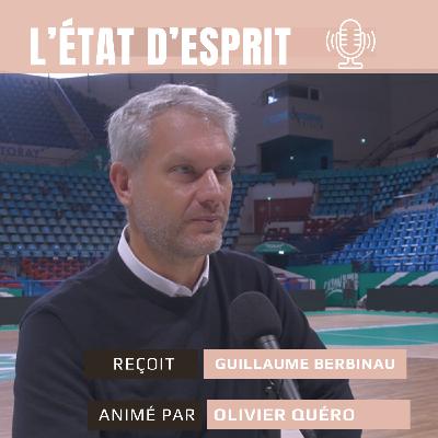 L'état d'esprit de Guillaume Berbinau, président d’Octime et de l’Élan Béarnais Pau Orthez, entre esprit d’entreprise et passion collective