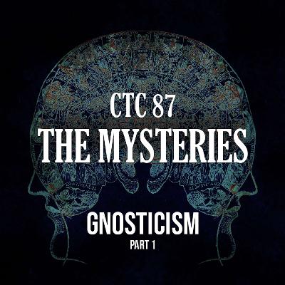 87: The Mysteries | Gnosticism Pt. 1