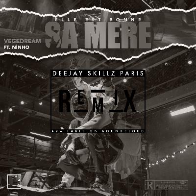 Vegedream X Ninho X Skillz Paris - Elle est bonne sa mère ReMix
