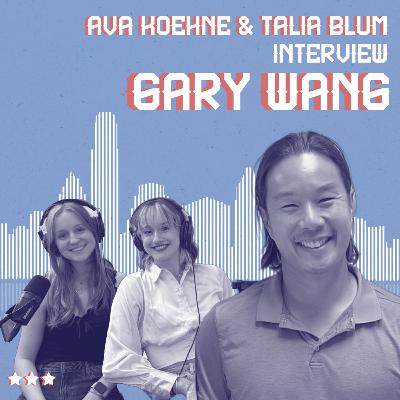 Special Episode! - Ava and Talia Interview Gary Wang